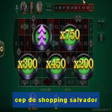 cep do shopping salvador